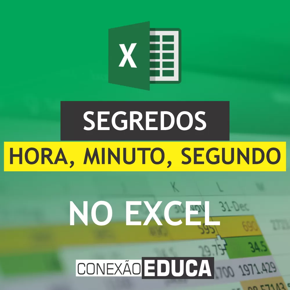 ✔️SEGREDOS HORA, MINUTO E SEGUNDO NO #EXCEL | PARTE 01 | CONEXÃO EDUCA