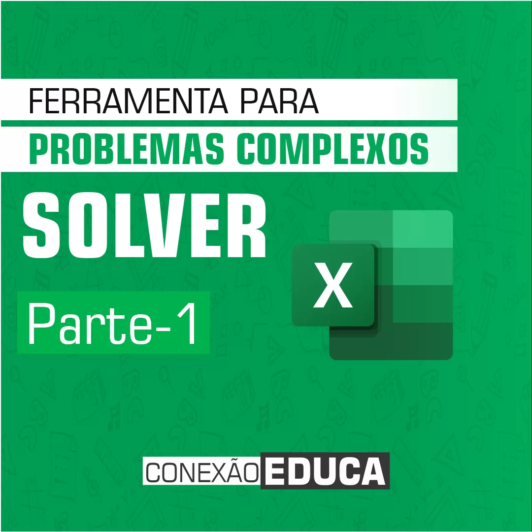 ✔️SOLVER NO #EXCEL | RESOLUÇÃO DE PROBLEMAS COMPLEXOS | PARTE 1/3 | CONEXÃO EDUCA