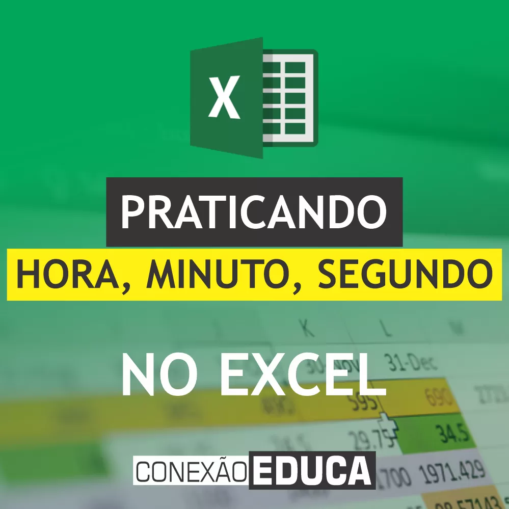 ✔️SEGREDOS HORA, MINUTO E SEGUNDO NO #EXCEL | PARTE 02 | CONEXÃO EDUCA