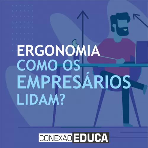 COMO OS EMPRESÁRIOS ENCARAM A ERGONOMIA